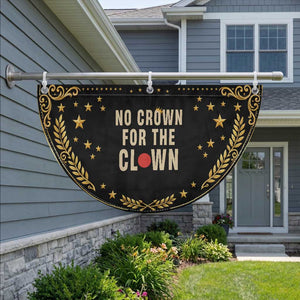 Funny No Crown For The Clown Patriotic Fan Flag Anti Authoritarian Humor