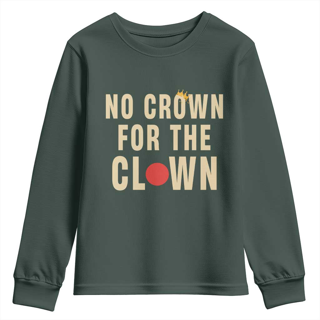 Funny No Crown For The Clown Youth Sweatshirt Anti Authoritarian Humor TS12 Dark Forest Green Print Your Wear