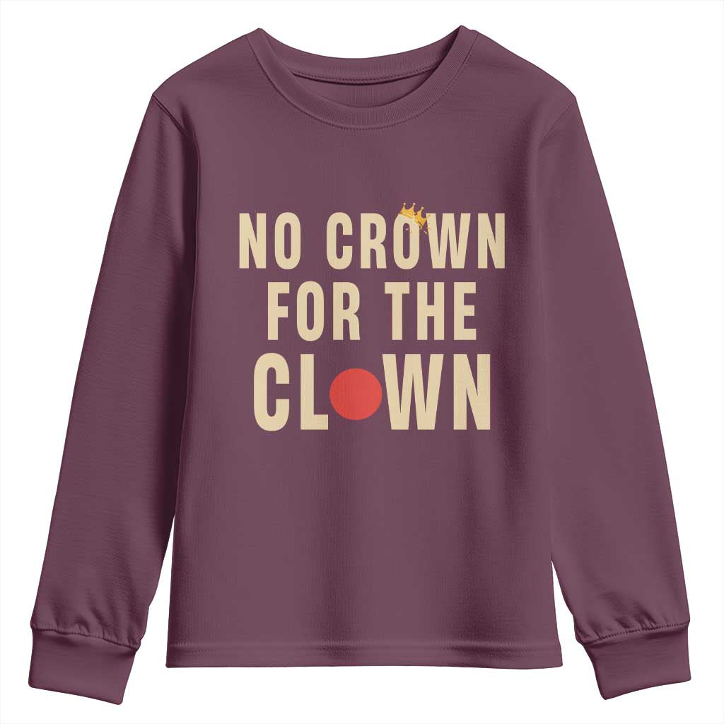 Funny No Crown For The Clown Youth Sweatshirt Anti Authoritarian Humor TS12 Maroon Print Your Wear