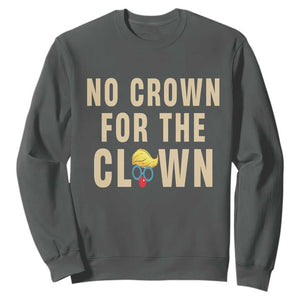 No Crown For A Clown Sweatshirt Funny Anti Trump Political TS12 Dark Heather Print Your Wear