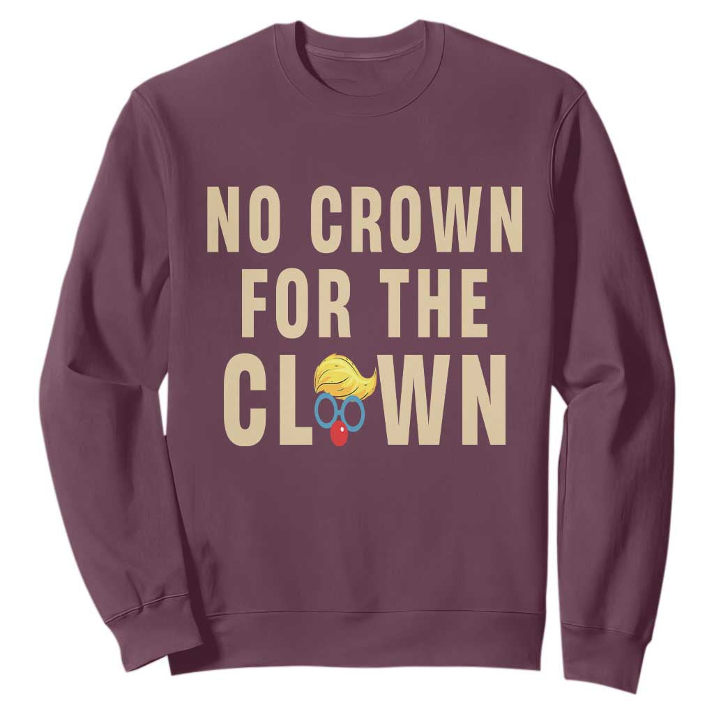No Crown For A Clown Sweatshirt Funny Anti Trump Political TS12 Maroon Print Your Wear
