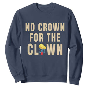 No Crown For A Clown Sweatshirt Funny Anti Trump Political TS12 Navy Print Your Wear