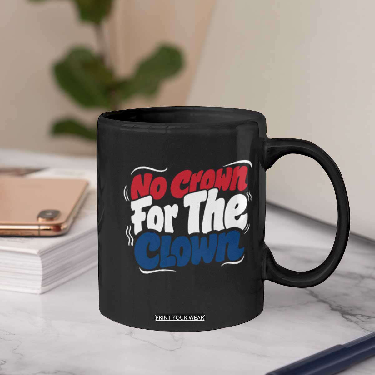 Anti Monarchy Political Coffee Mug No Crown For A Clown TS12 Print Your Wear