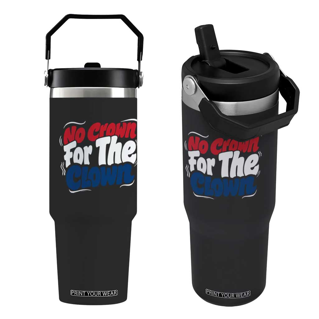 Anti Monarchy Political Flip Straw Tumbler No Crown For A Clown TS12 One Size: 30 oz Black Print Your Wear