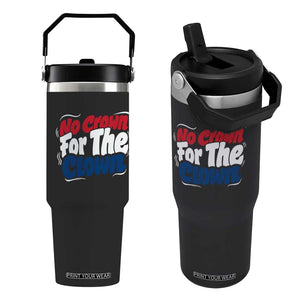 Anti Monarchy Political Flip Straw Tumbler No Crown For A Clown TS12 One Size: 30 oz Black Print Your Wear