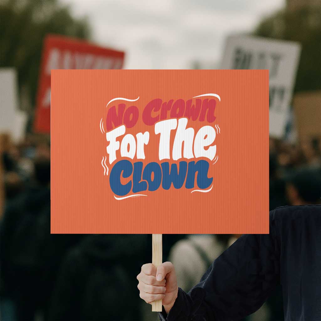 Anti Monarchy Political Protest Sign No Crown For A Clown TS12 Horizontal 18