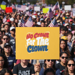 Anti Monarchy Political Protest Sign No Crown For A Clown TS12 Horizontal 18" × 24" Yellow Print Your Wear