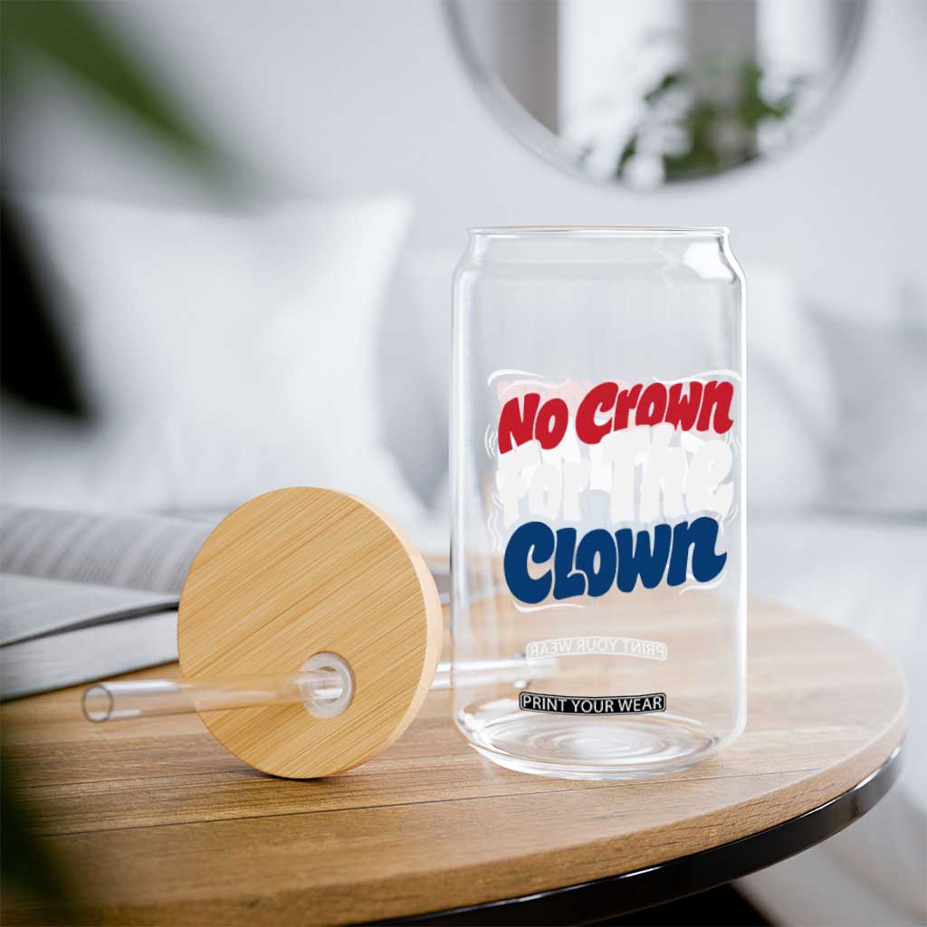 Anti Monarchy Political Glass Can No Crown For A Clown TS12 Print Your Wear