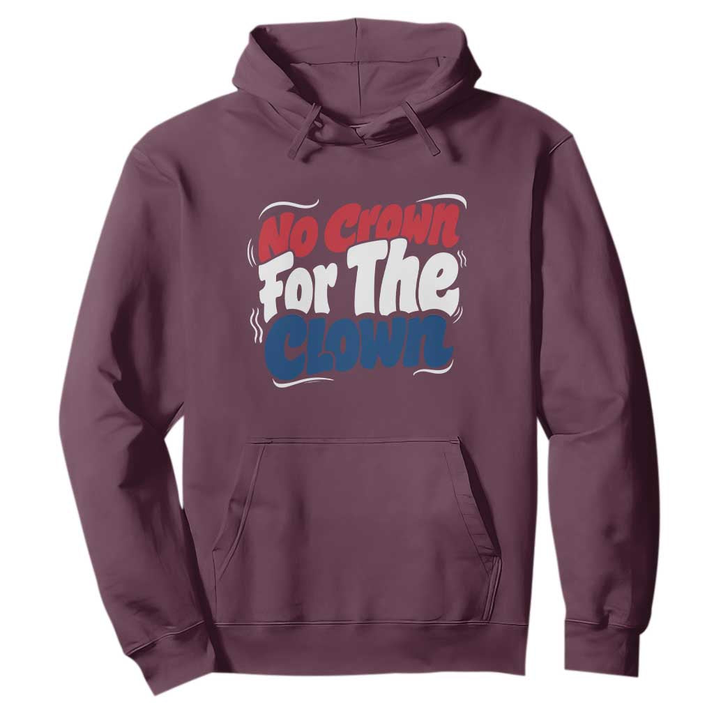 Anti Monarchy Political Hoodie No Crown For A Clown TS12 Maroon Print Your Wear