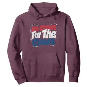 Anti Monarchy Political Hoodie No Crown For A Clown TS12 Maroon Print Your Wear