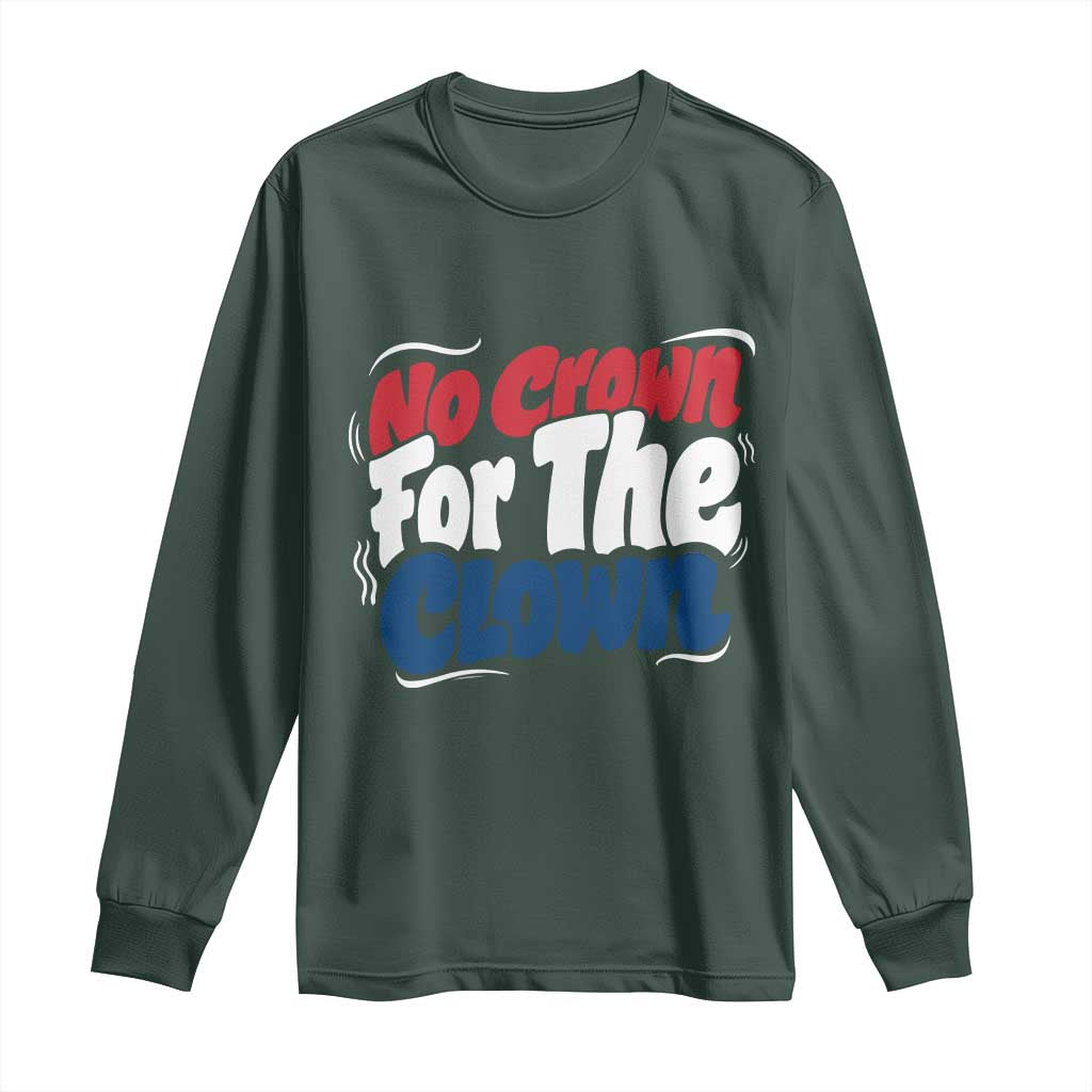Anti Monarchy Political Long Sleeve Shirt No Crown For A Clown TS12 Dark Forest Green Print Your Wear