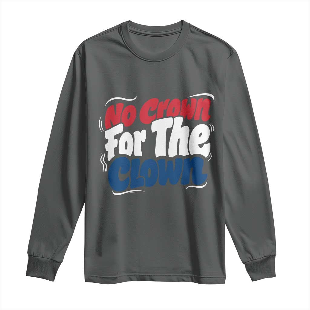 Anti Monarchy Political Long Sleeve Shirt No Crown For A Clown TS12 Dark Heather Print Your Wear