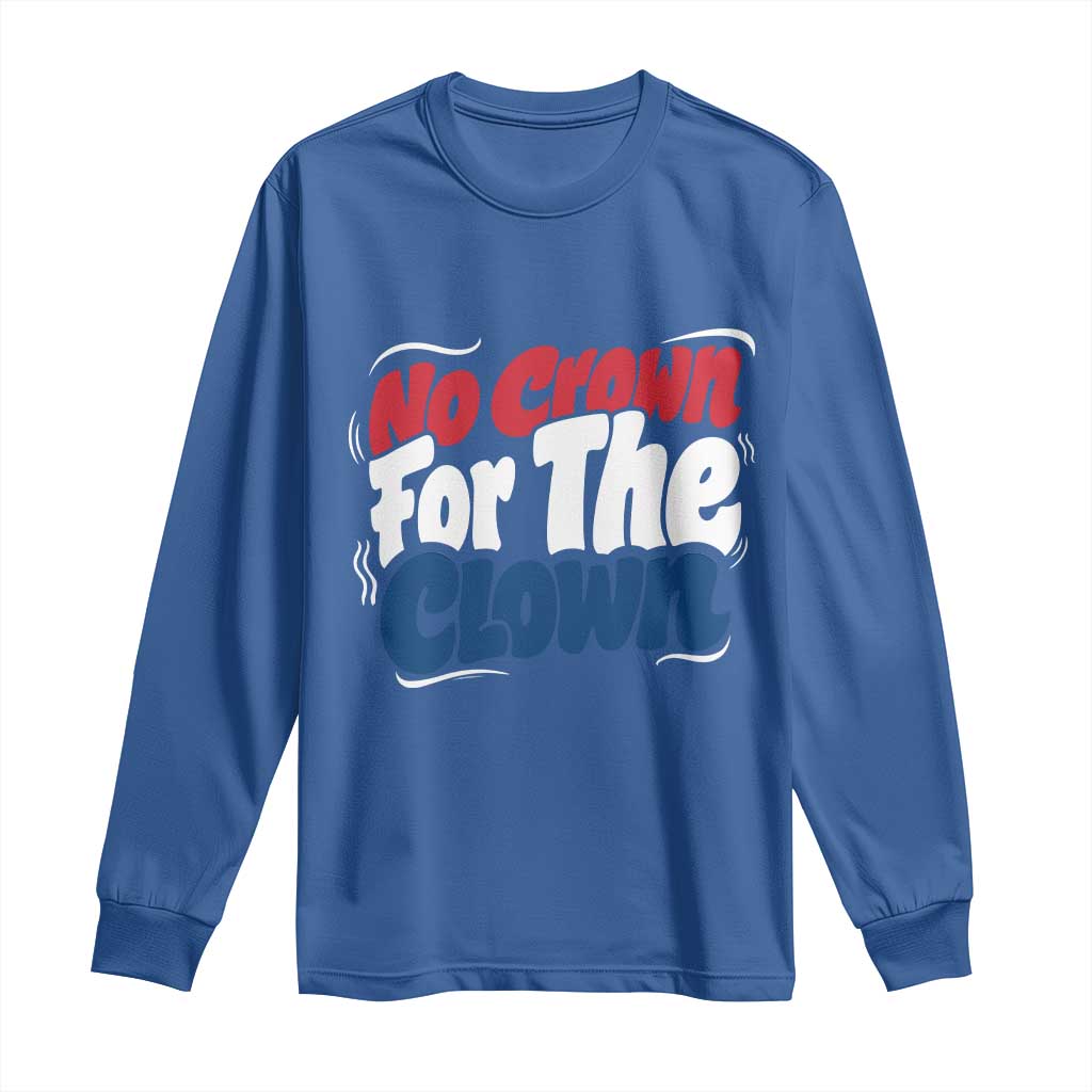 Anti Monarchy Political Long Sleeve Shirt No Crown For A Clown TS12 Royal Blue Print Your Wear