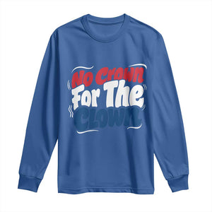 Anti Monarchy Political Long Sleeve Shirt No Crown For A Clown TS12 Royal Blue Print Your Wear