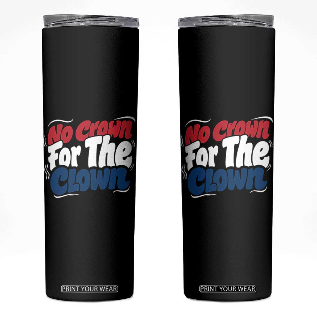 Anti Monarchy Political Skinny Tumbler No Crown For A Clown TS12 Black Print Your Wear