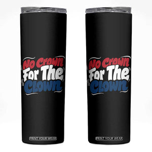Anti Monarchy Political Skinny Tumbler No Crown For A Clown TS12 Black Print Your Wear