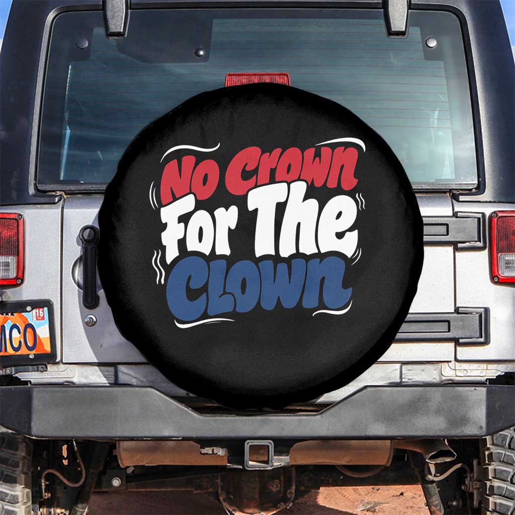 Anti Monarchy Political Spare Tire Cover No Crown For A Clown TS12 No hole Black Print Your Wear