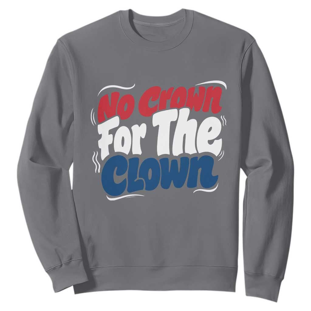 Anti Monarchy Political Sweatshirt No Crown For A Clown TS12 Charcoal Print Your Wear