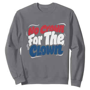 Anti Monarchy Political Sweatshirt No Crown For A Clown TS12 Charcoal Print Your Wear