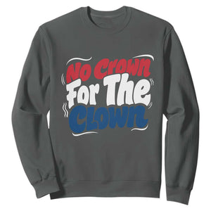 Anti Monarchy Political Sweatshirt No Crown For A Clown TS12 Dark Heather Print Your Wear