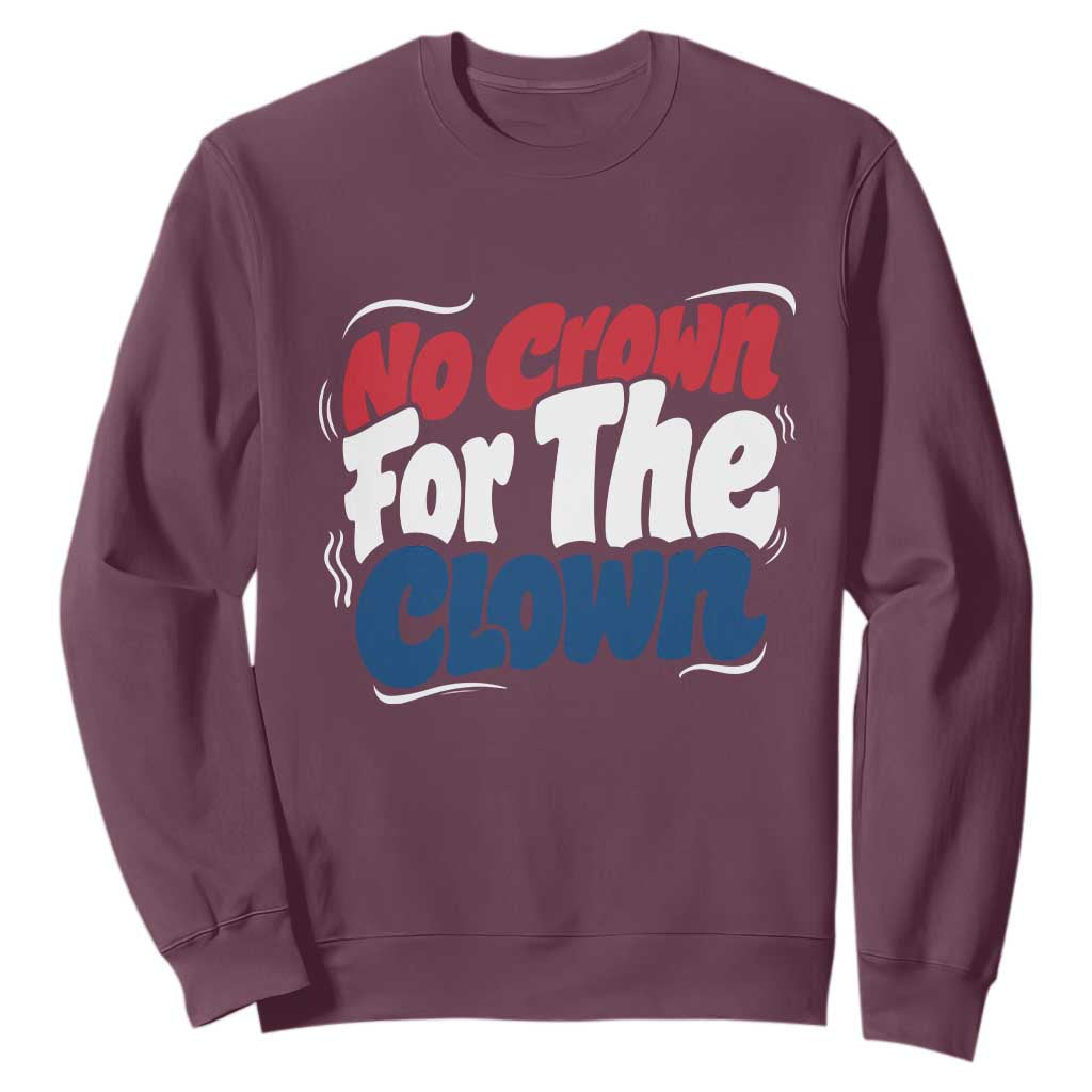 Anti Monarchy Political Sweatshirt No Crown For A Clown TS12 Maroon Print Your Wear