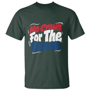 Anti Monarchy Political T Shirt No Crown For A Clown TS12 Dark Forest Green Print Your Wear
