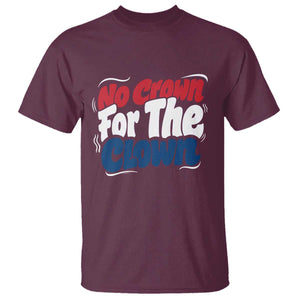 Anti Monarchy Political T Shirt No Crown For A Clown TS12 Maroon Print Your Wear
