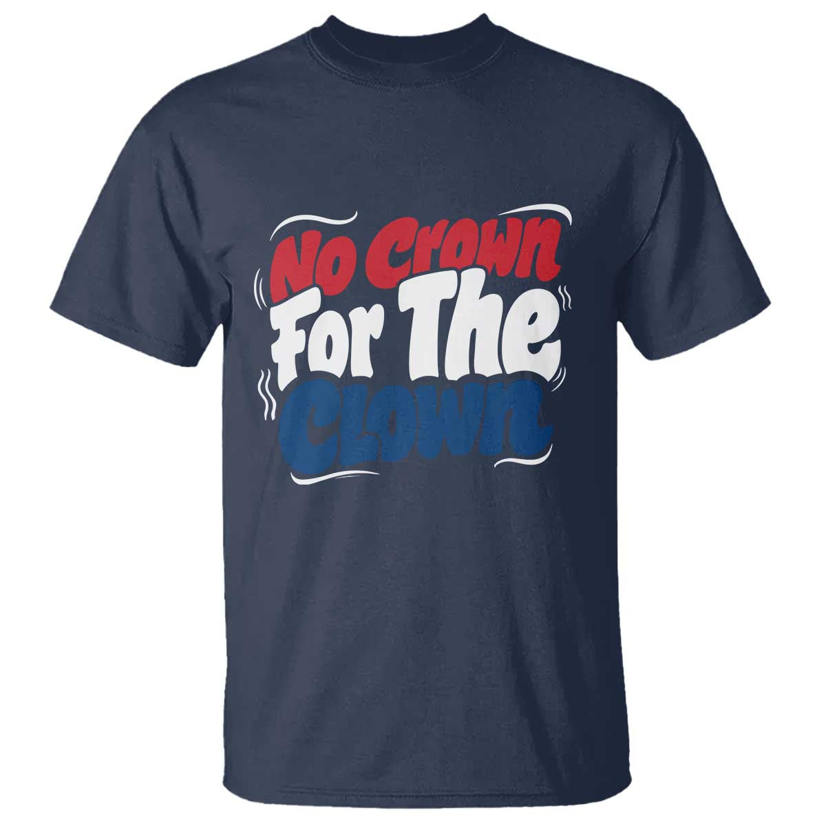 Anti Monarchy Political T Shirt No Crown For A Clown TS12 Navy Print Your Wear
