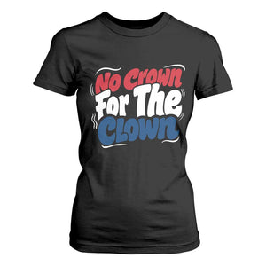 Anti Monarchy Political T Shirt For Women No Crown For A Clown TS12 Black Print Your Wear