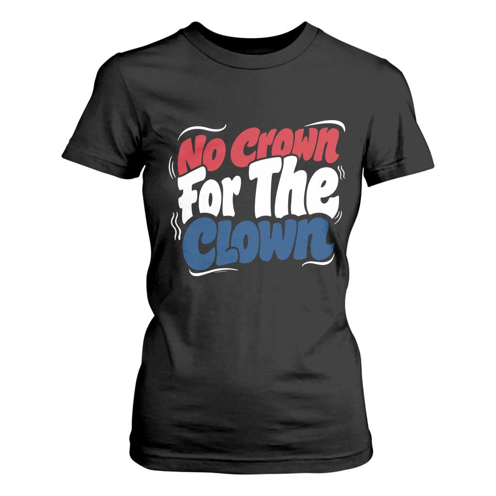 Anti Monarchy Political T Shirt For Women No Crown For A Clown TS12 Black Print Your Wear