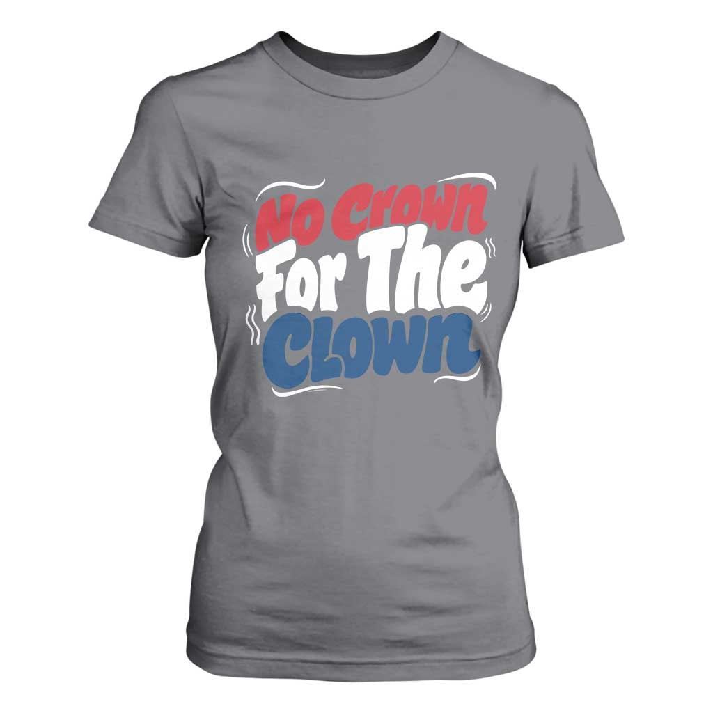 Anti Monarchy Political T Shirt For Women No Crown For A Clown TS12 Charcoal Print Your Wear