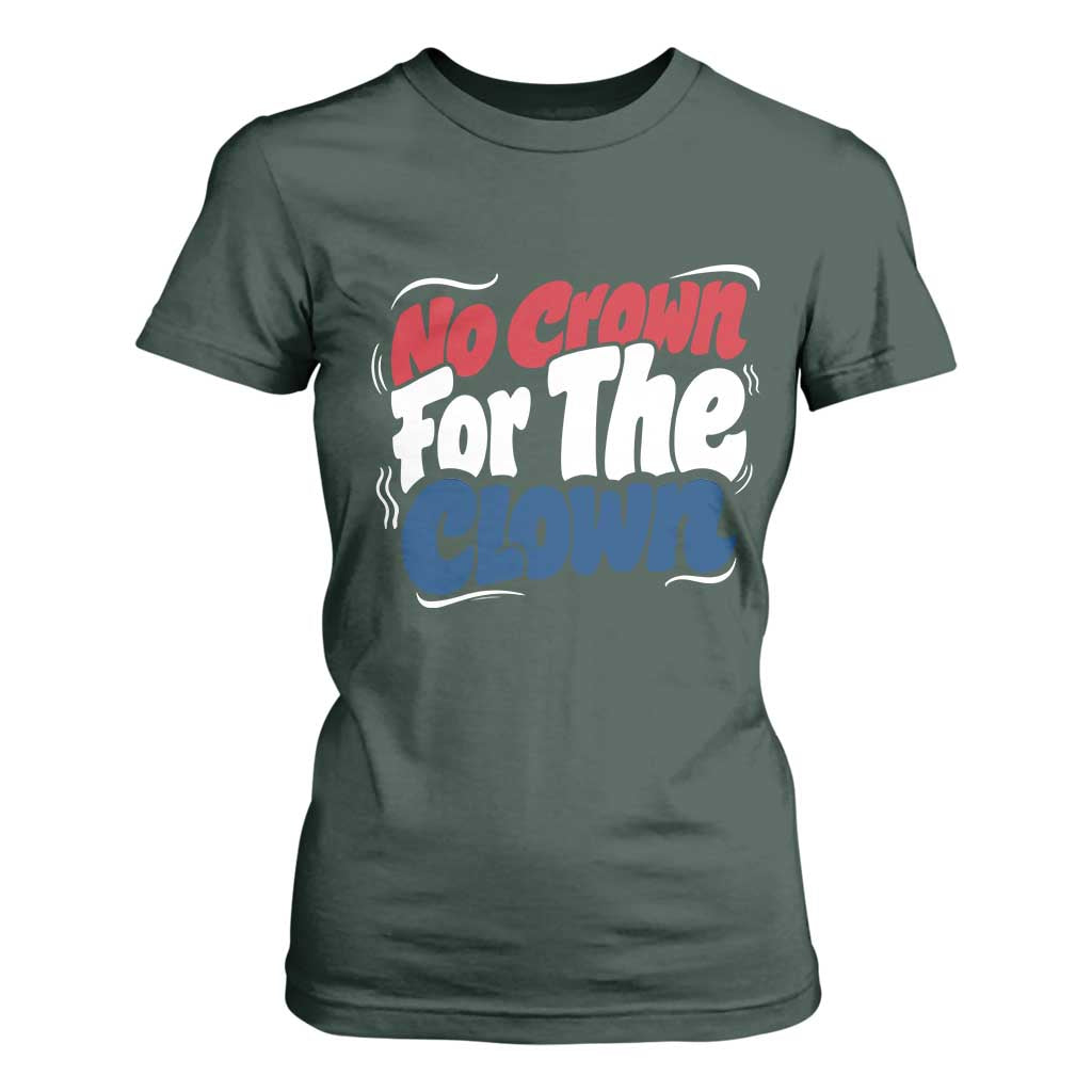 Anti Monarchy Political T Shirt For Women No Crown For A Clown TS12 Dark Forest Green Print Your Wear