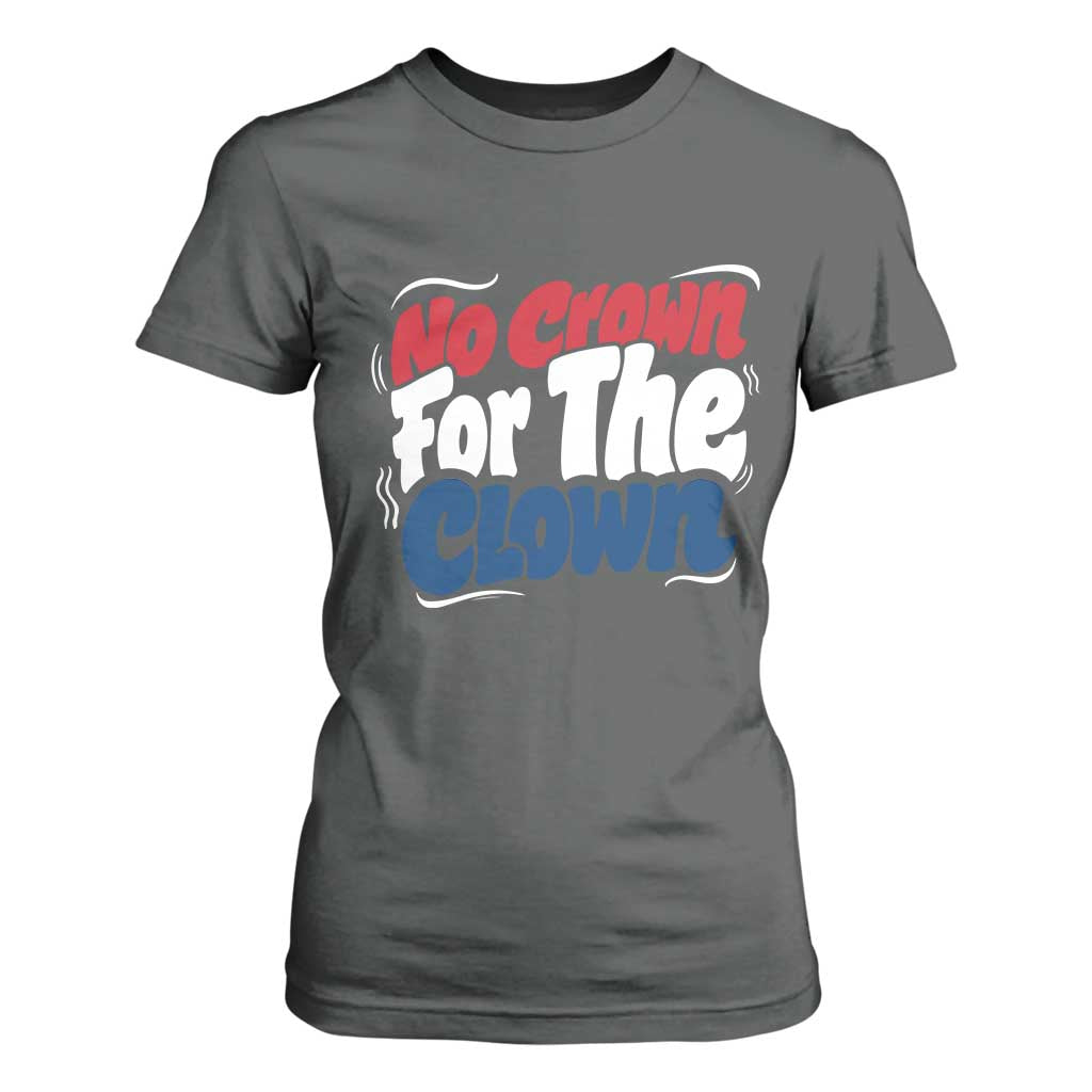 Anti Monarchy Political T Shirt For Women No Crown For A Clown TS12 Dark Heather Print Your Wear