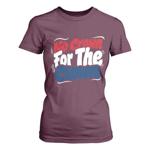 Anti Monarchy Political T Shirt For Women No Crown For A Clown TS12 Maroon Print Your Wear