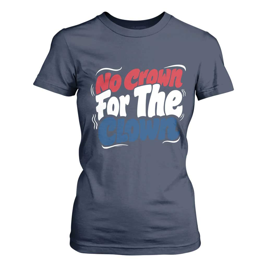 Anti Monarchy Political T Shirt For Women No Crown For A Clown TS12 Navy Print Your Wear