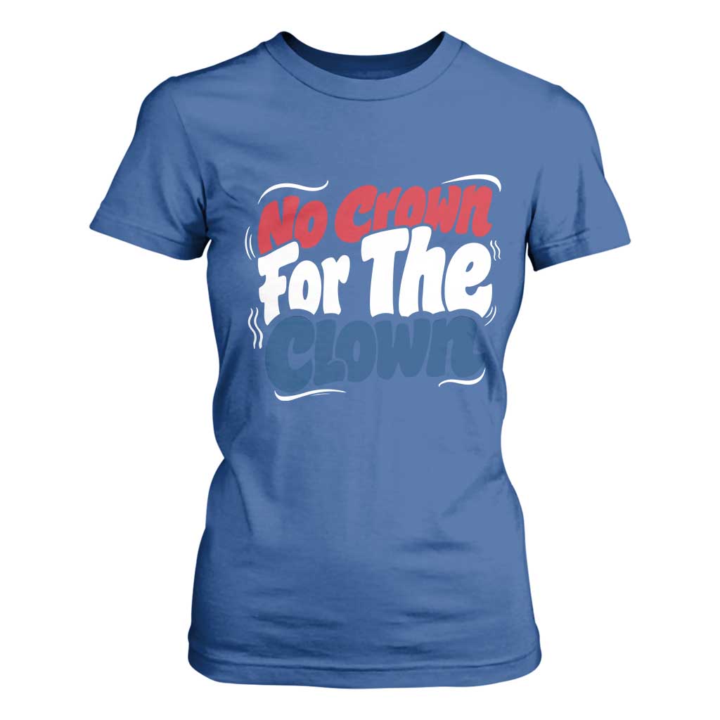 Anti Monarchy Political T Shirt For Women No Crown For A Clown TS12 Royal Blue Print Your Wear
