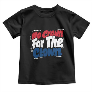 Anti Monarchy Political Toddler T Shirt No Crown For A Clown TS12 Black Print Your Wear