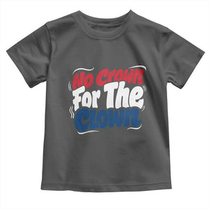 Anti Monarchy Political Toddler T Shirt No Crown For A Clown TS12 Dark Heather Print Your Wear