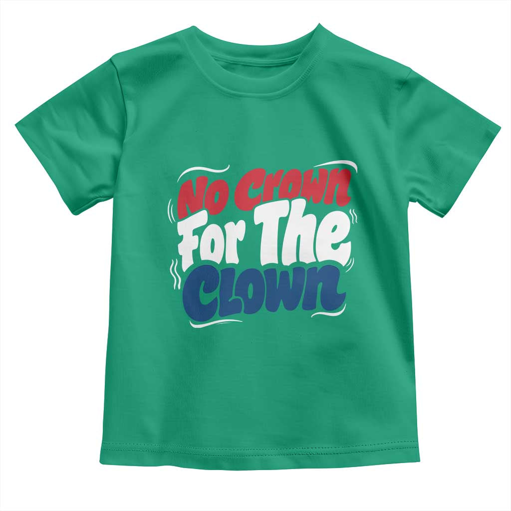 Anti Monarchy Political Toddler T Shirt No Crown For A Clown TS12 Irish Green Print Your Wear