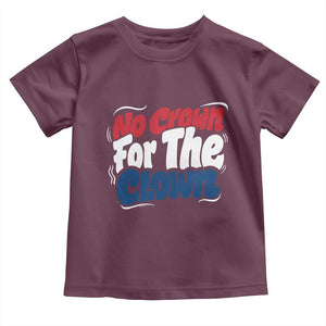 Anti Monarchy Political Toddler T Shirt No Crown For A Clown TS12 Maroon Print Your Wear