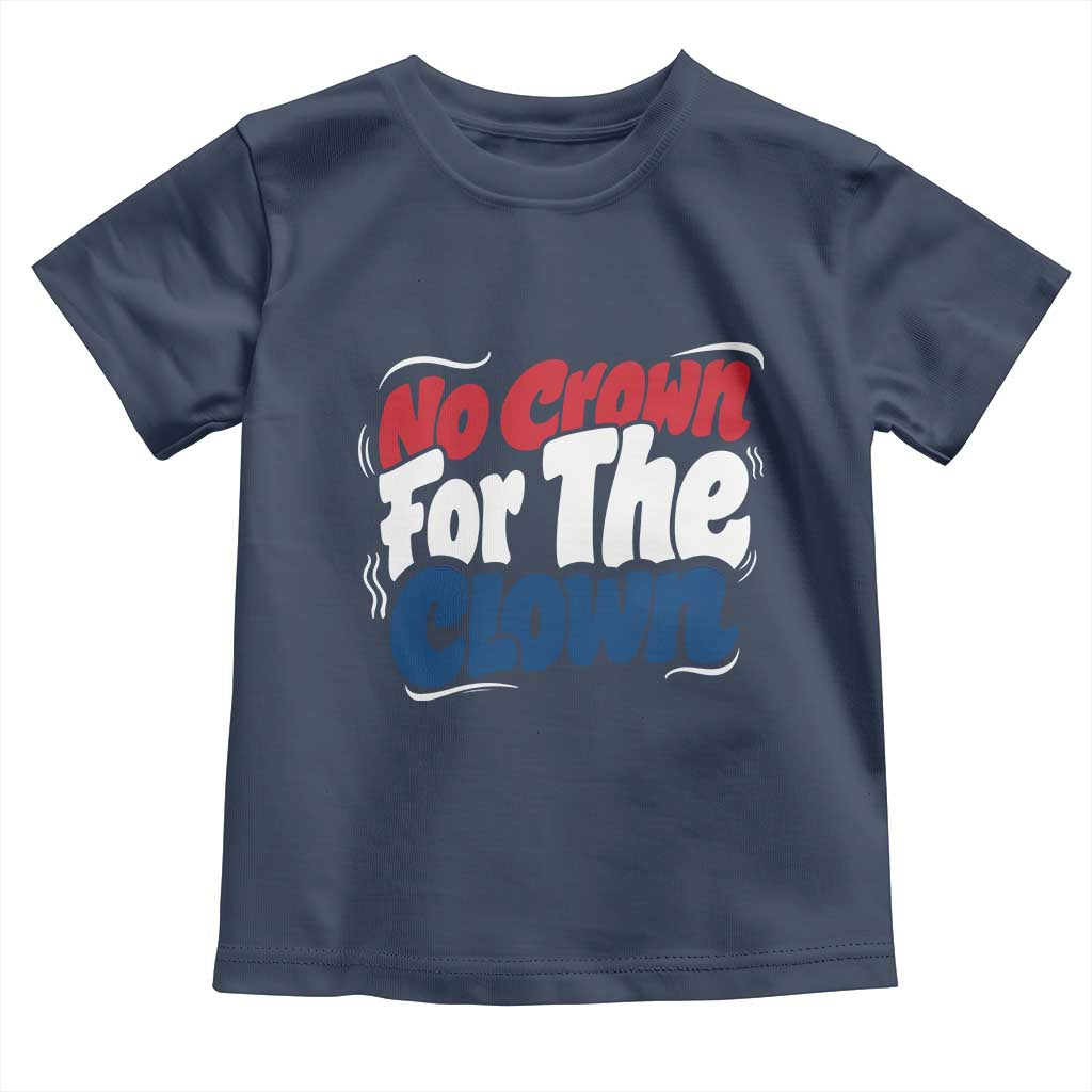 Anti Monarchy Political Toddler T Shirt No Crown For A Clown TS12 Navy Print Your Wear