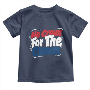 Anti Monarchy Political Toddler T Shirt No Crown For A Clown TS12 Navy Print Your Wear