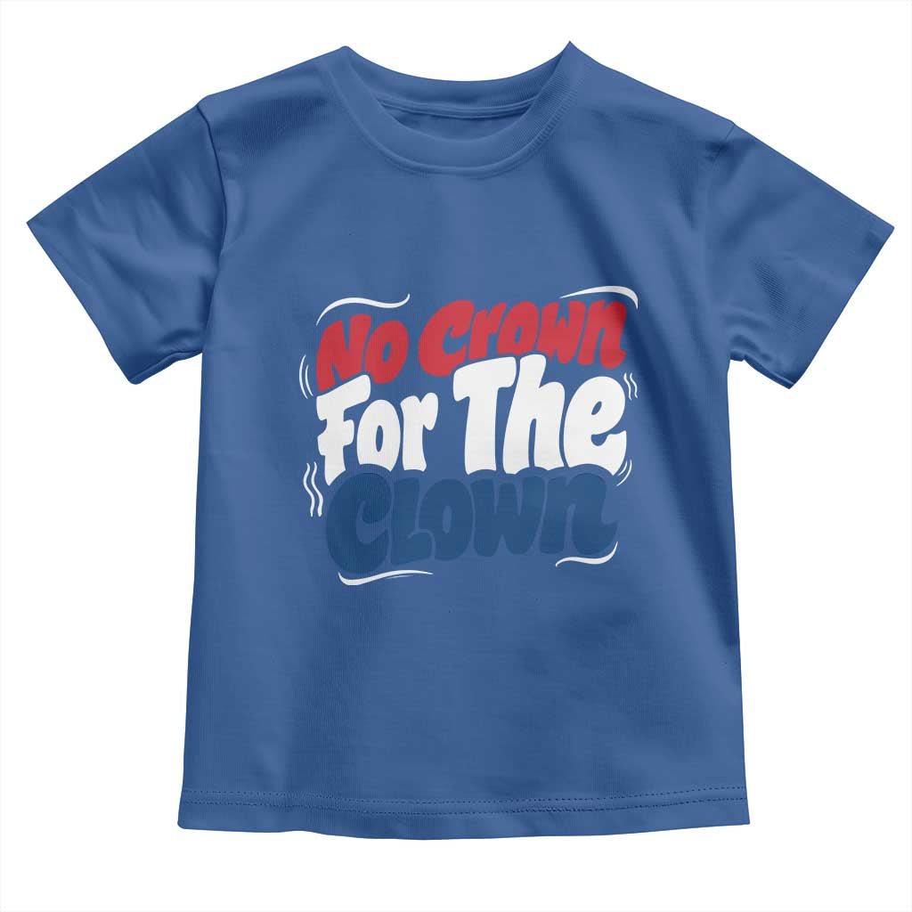 Anti Monarchy Political Toddler T Shirt No Crown For A Clown TS12 Royal Blue Print Your Wear