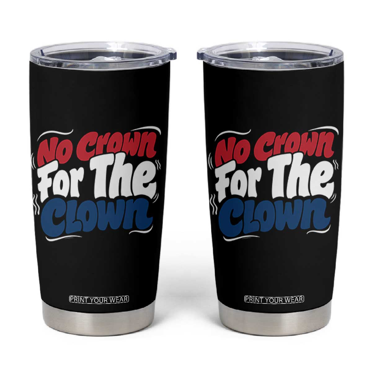 Anti Monarchy Political Tumbler Cup No Crown For A Clown TS12 Black Print Your Wear