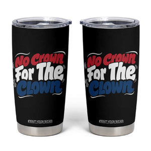 Anti Monarchy Political Tumbler Cup No Crown For A Clown TS12 Black Print Your Wear