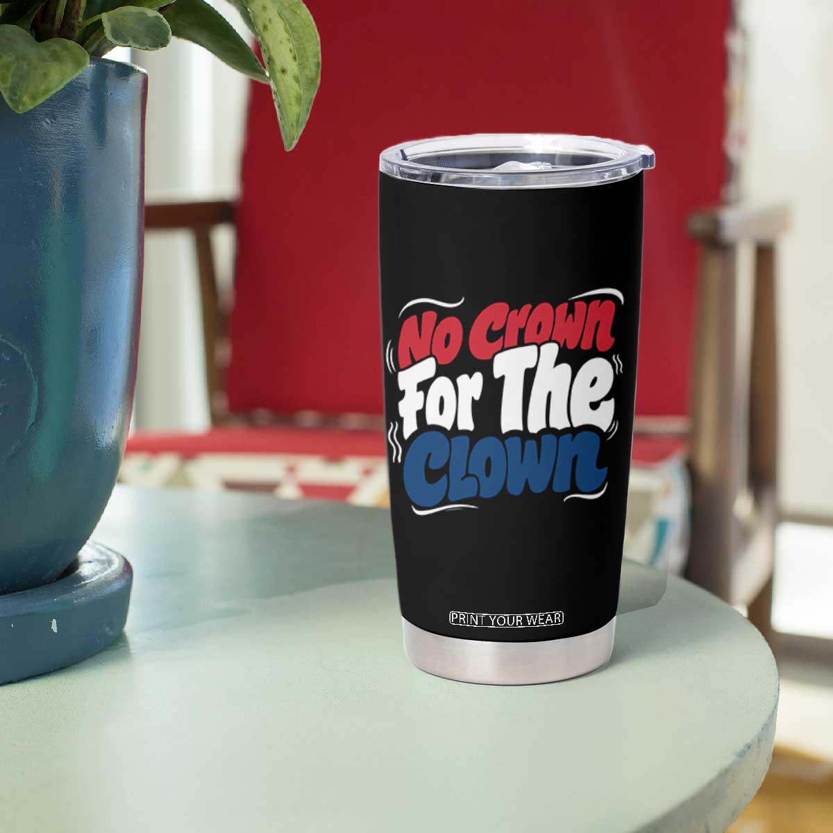 Anti Monarchy Political Tumbler Cup No Crown For A Clown TS12 Print Your Wear