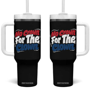 Anti Monarchy Political Tumbler With Handle No Crown For A Clown TS12 One Size: 40 oz Black Print Your Wear