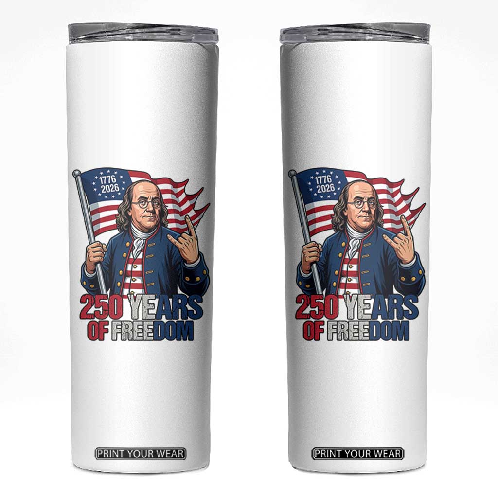 Patriotic Benjamin Franklin Skinny Tumbler 250 Years Of Freedom TS12 White Print Your Wear