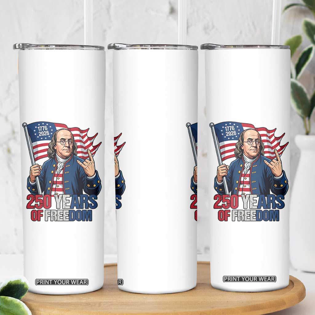 Patriotic Benjamin Franklin Skinny Tumbler 250 Years Of Freedom TS12 Print Your Wear