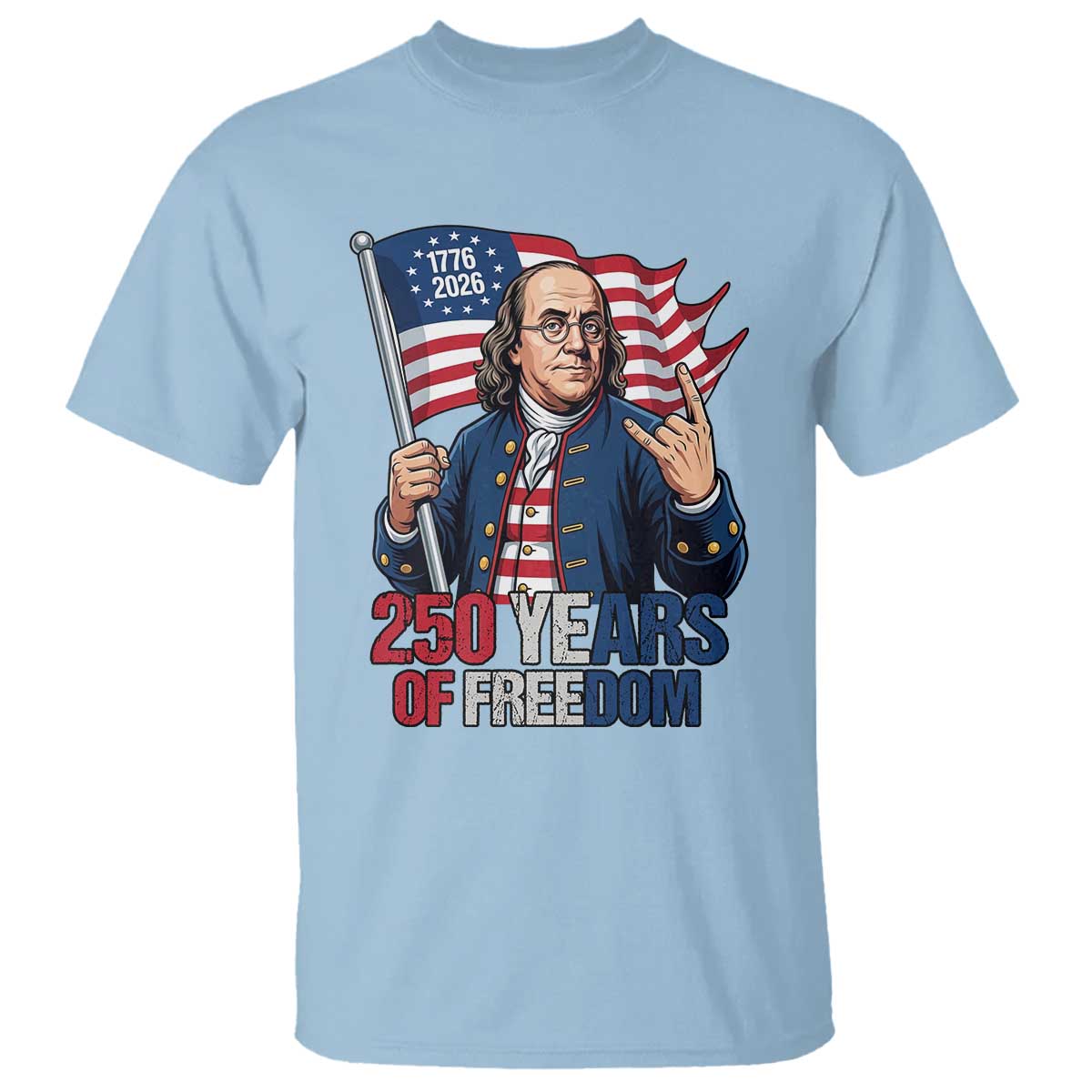 Patriotic Benjamin Franklin T Shirt 250 Years Of Freedom TS12 Light Blue Print Your Wear